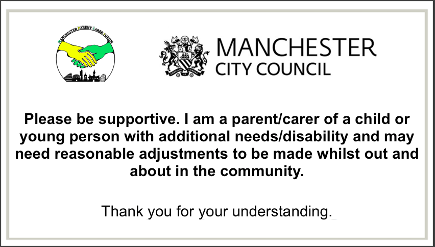 Front of the Manchester Reasonable Adjustments Card for use during the pandemic. It says, "Please be supportive. I am a parent/carer of a child or young person with additional needs/disability and may need reasonable adjustments to be made whilst out and about in the community. Thank you for your understanding."