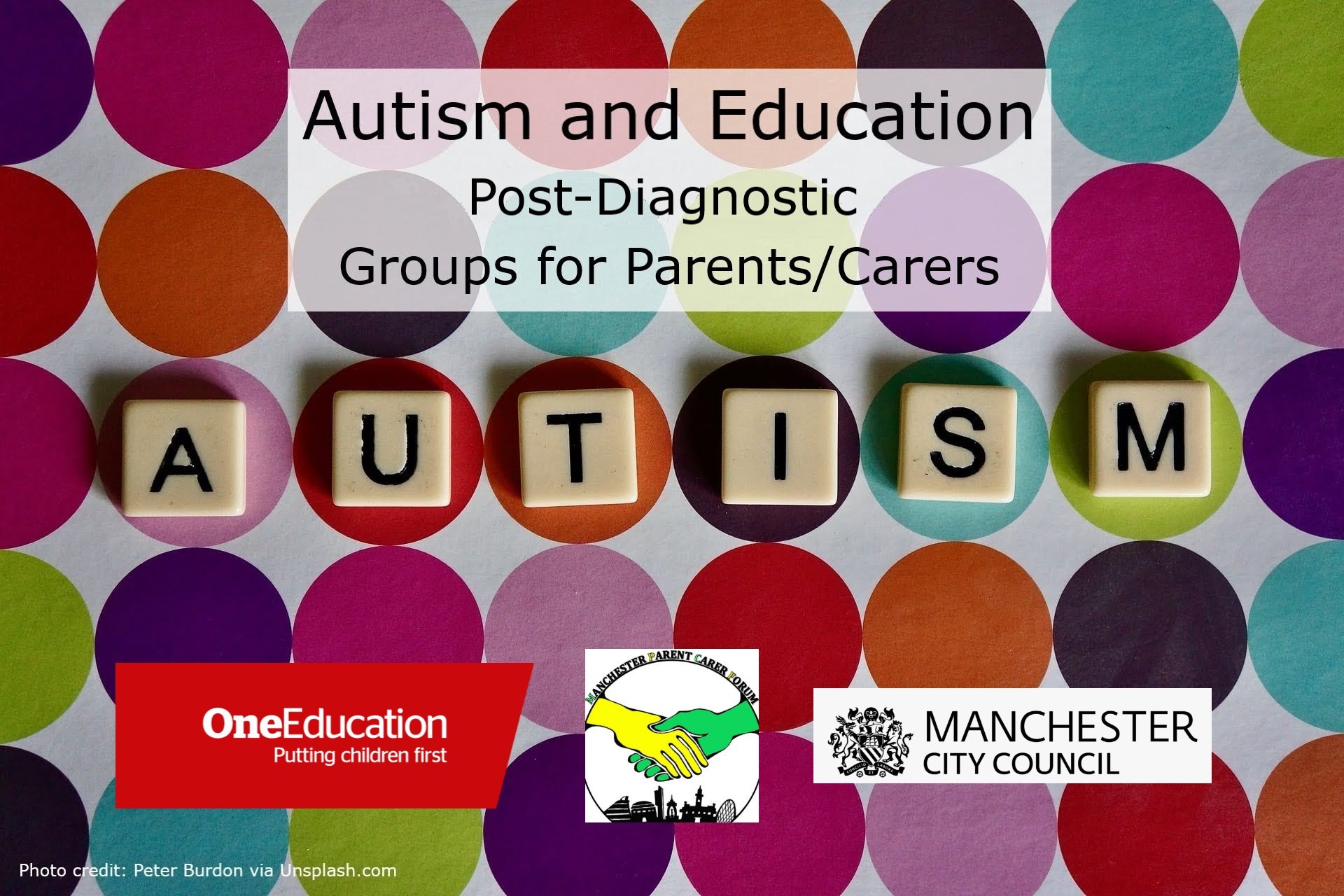 Blocks spelling AUTISM are placed on top of a multicoloured polka dot surface. Above it is the event title, "Autism and Education Post-Diagnostic Groups for Parents/Carers". Below it are the One Education, Manchester Parent Carer Forum, and Manchester City Council logos, respectively.