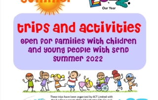The top shows a logo of "2022 Our Year" followed by the words "trips and activities" "Open for families with children and young people with SEND" "summer 2022" and an illustration of children and young people with different types of SEND. The logos of the Local Offer and 4CT are at the bottom, sandwiching the following statement: "These trips have been organised by 4CT Limited with the funding support of the Manchester City Council HAF and SEND Community Offer and help from Manchester Parent Carer Forum, SPACE project and volunteers. Each family will need to complete a booking form and adhere to all terms and conditions."