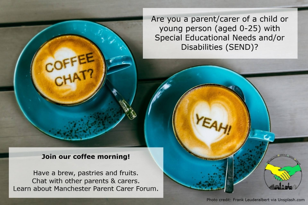 The background shows two cups of coffee with sprinkles that spell "COFFEE CHAT" and "YEAH!", respectively. The foreground shows text that says "Are you a parent/carer of a child or young person with Special Educational Needs and/or Disabilities (SEND)?" on the top-right section and "Join our coffee morning! Have a brew, pastries and fruits. Chat with other parents and carers. Learn about Manchester Parent Carer Forum." on the bottom-left section. MPCF's logo is shown at the bottom-right.
